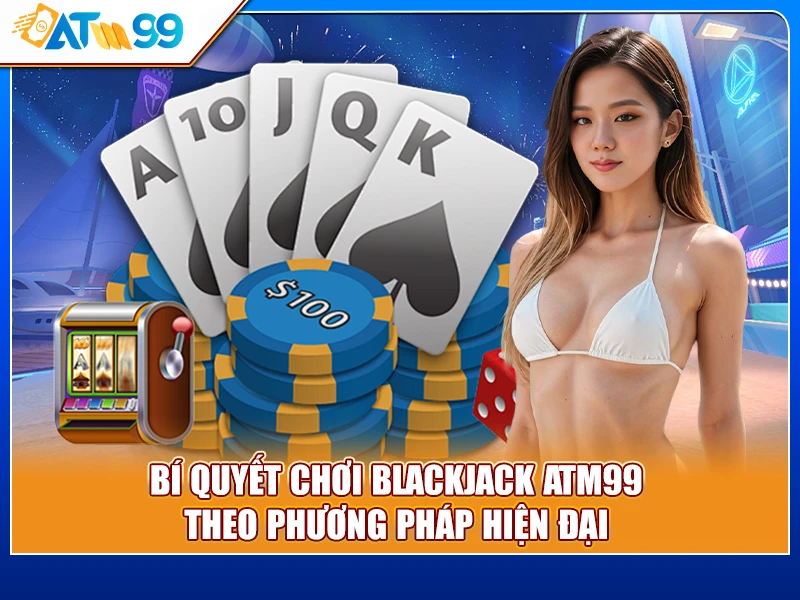 bí quyết chơi Blackjack ATM99
