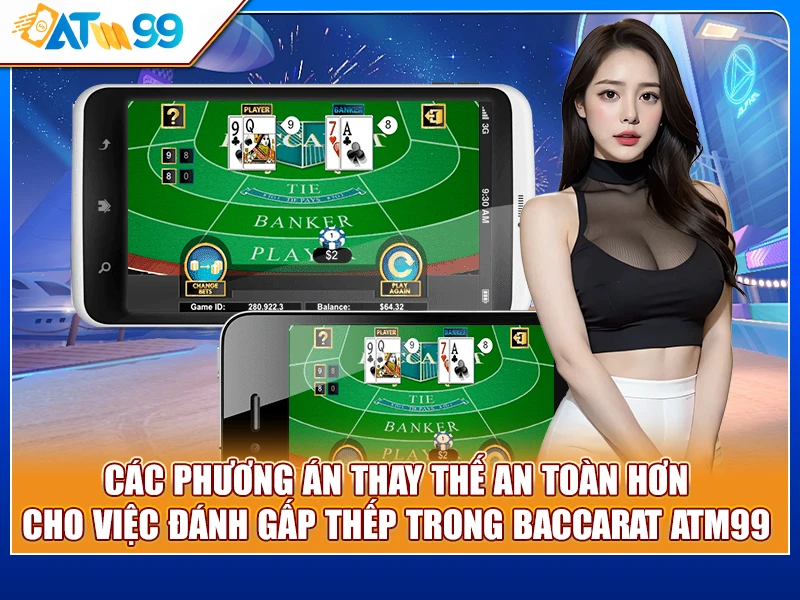 các phương án đánh gấp thếp trong Baccarat ATM99