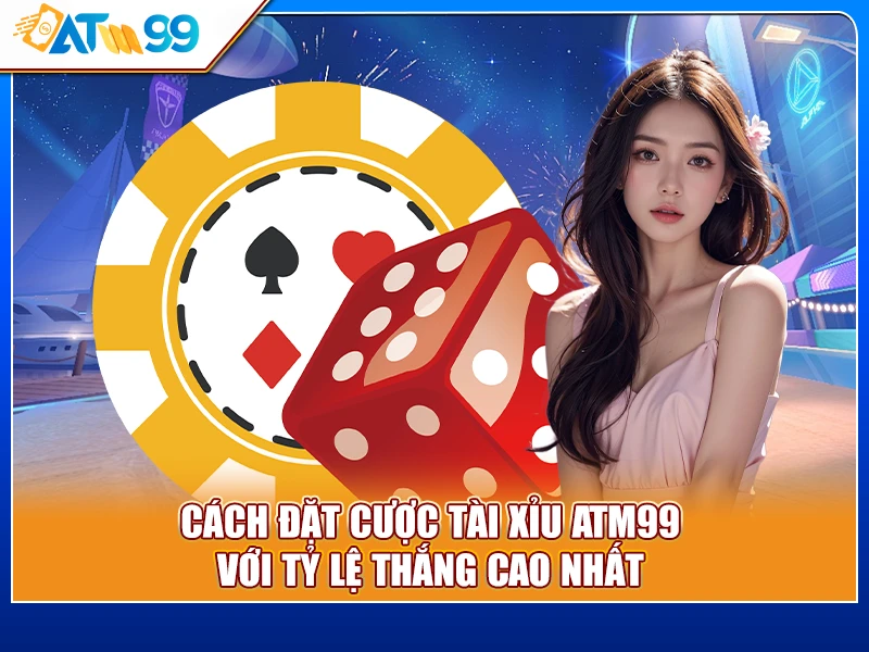 cách đặt cược Tài Xỉu ATM99