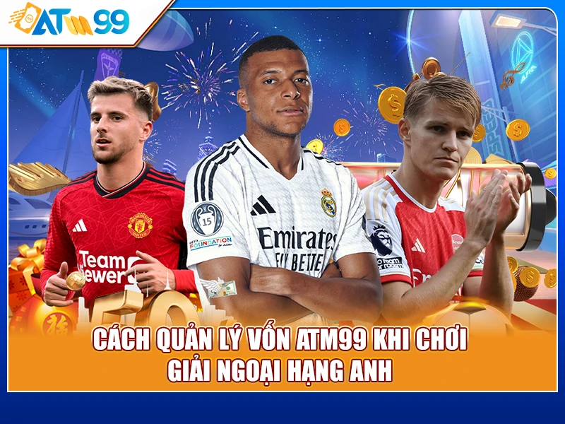 cách quản lý vốn ATM99