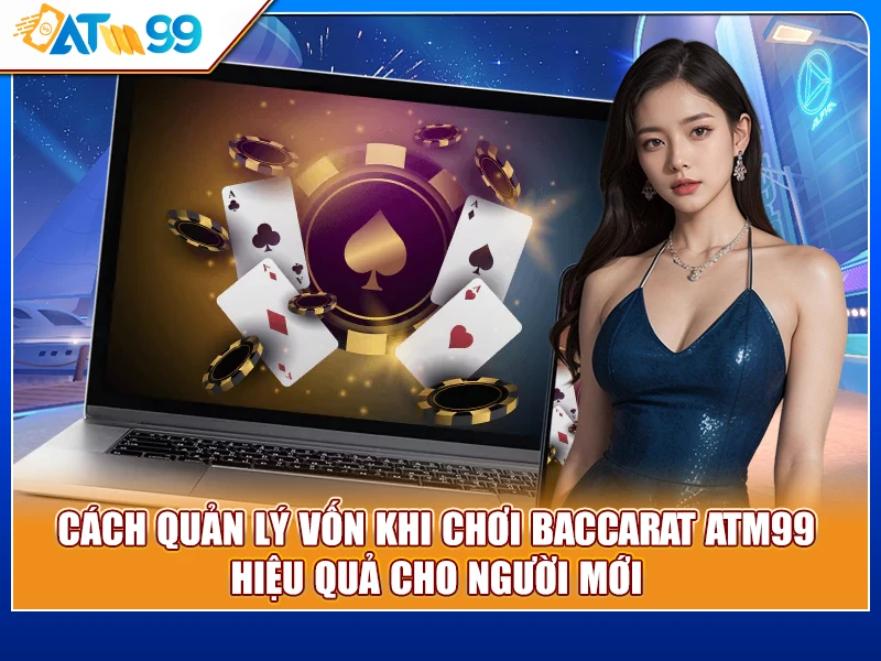 quản lý vốn khi chơi Baccarat ATM99
