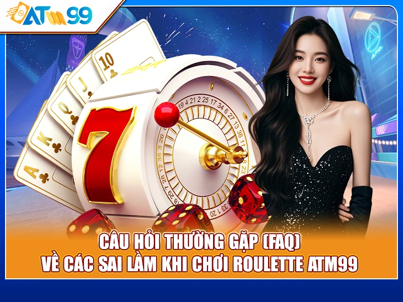 câu hỏi sai lầm khi chơi Roulette ATM99