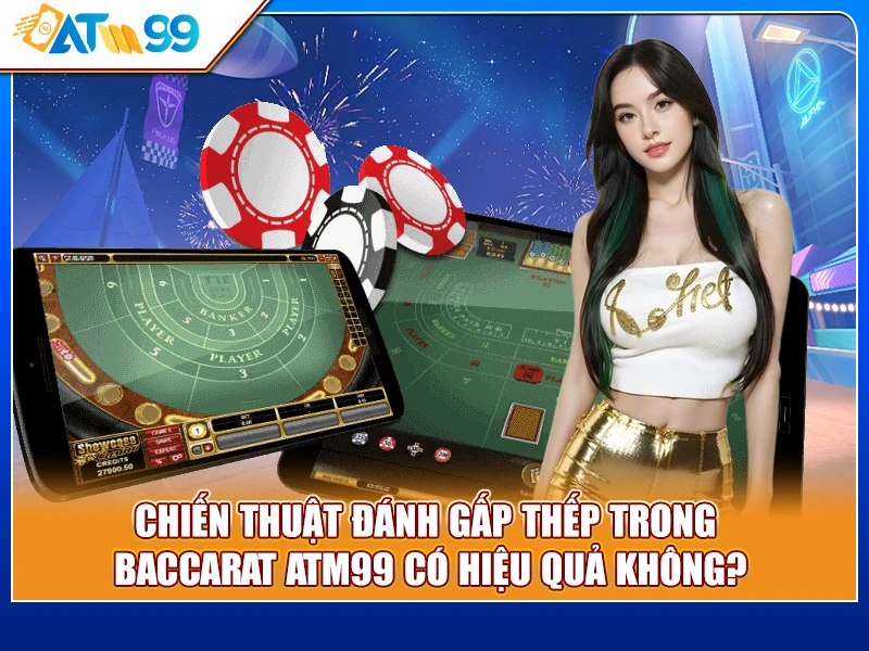 đánh gấp thếp trong Baccarat ATM99