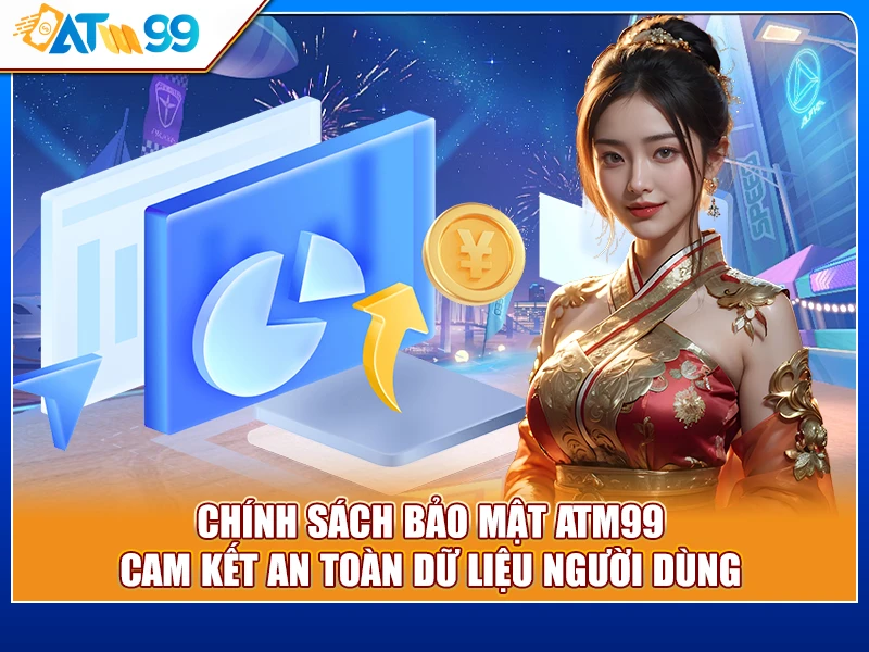 Chính Sách Bảo Mật ATM99: Cam Kết An Toàn Dữ Liệu Người Dùng