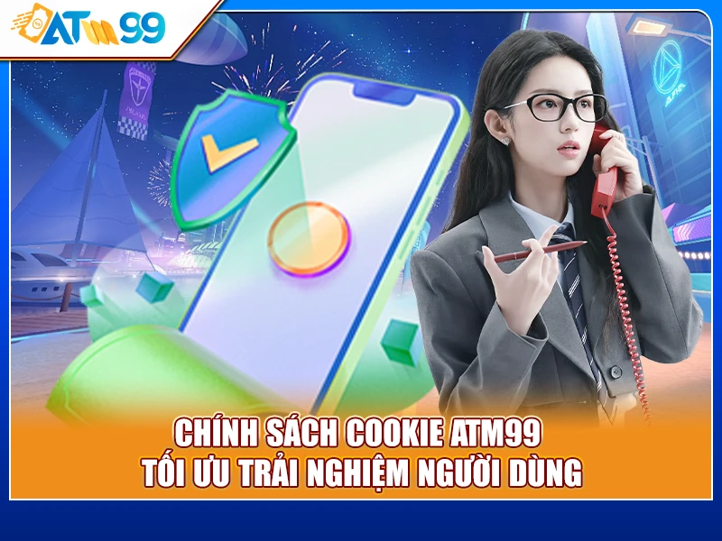 Chính Sách Cookie ATM99 – Tối Ưu Trải Nghiệm Người Dùng