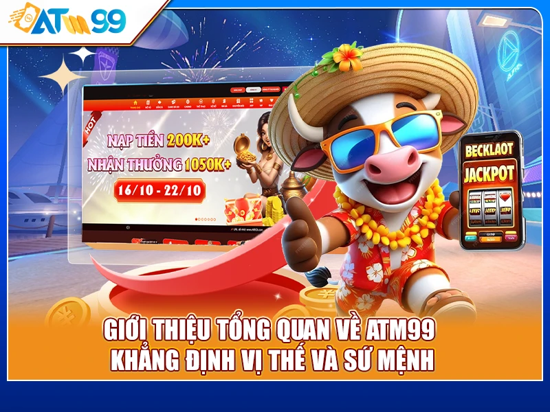 Giới thiệu tổng quan về ATM99 - Khẳng định vị thế và sứ mệnh