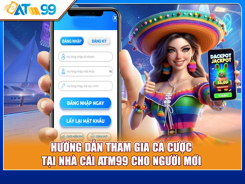 Hướng dẫn tham gia cá cược tại nhà cái ATM99 cho người mới