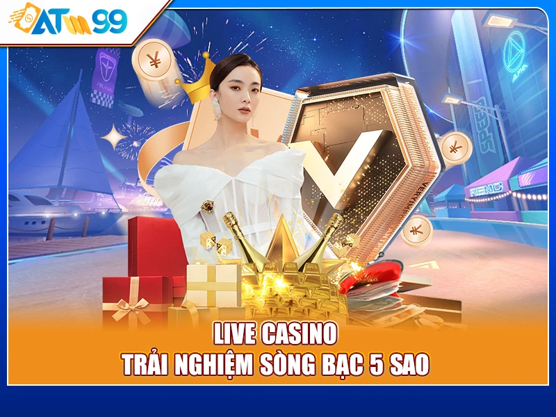 Live Casino - Trải nghiệm sòng bạc 5 sao