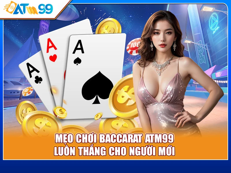 mẹo chơi Baccarat ATM99