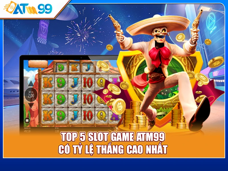 top 5 Slot Game ATM99