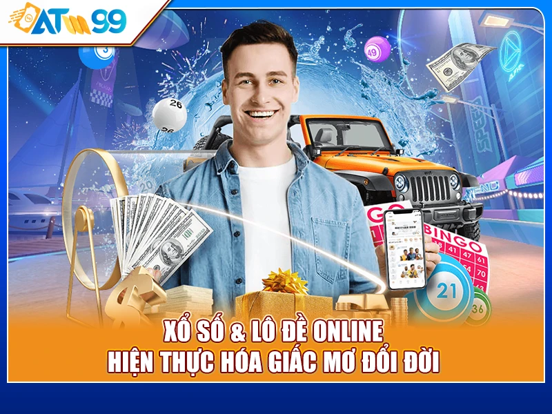 Xổ số & Lô đề Online - Hiện thực hóa giấc mơ đổi đời